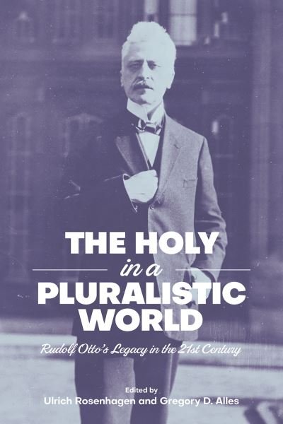 Cover for Rosenhagen  Ulrich · The Holy in a Pluralistic World: Rudolf Otto's Legacy in the 21st Century (Inbunden Bok) (2022)
