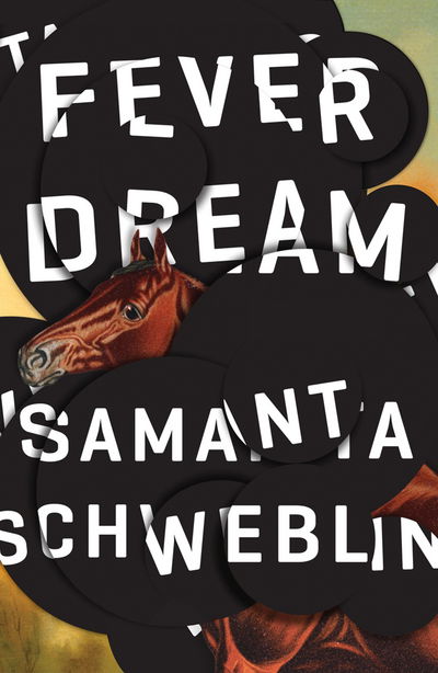 Cover for Samanta Schweblin · Fever Dream: SHORTLISTED FOR THE MAN BOOKER INTERNATIONAL PRIZE 2017 (Hardcover Book) (2017)