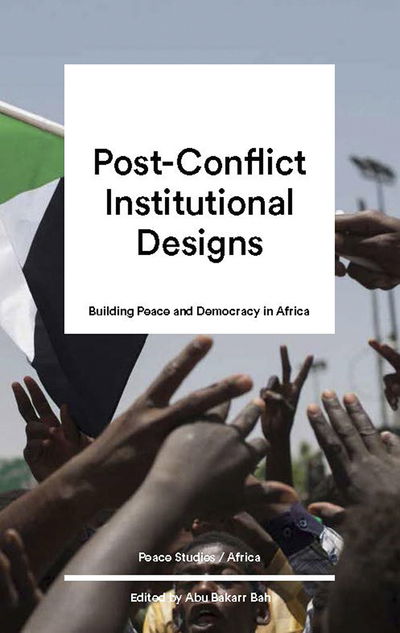 Cover for Bah Abu Bakarr · Post-Conflict Institutional Design: Peacebuilding and Democracy in Africa (Hardcover Book) (2020)