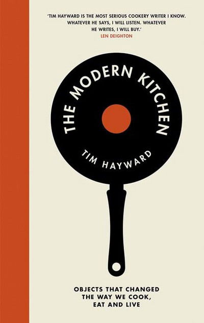 Cover for Tim Hayward · The Modern Kitchen: Objects That Changed the Way We Cook, Eat and Live (Hardcover Book) (2017)