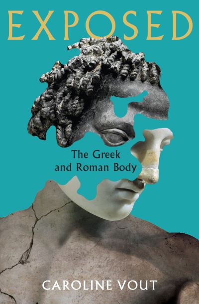 Cover for Caroline Vout · Exposed: The Greek and Roman Body - Shortlisted for the Anglo-Hellenic Runciman Award (Gebundenes Buch) [Main edition] (2022)