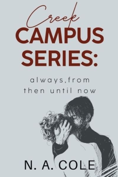 Creek Campus Series: Always, From Then Until Now - N. A. Cole - Livros - Pegasus Elliot Mackenzie Publishers - 9781800169906 - 26 de outubro de 2023