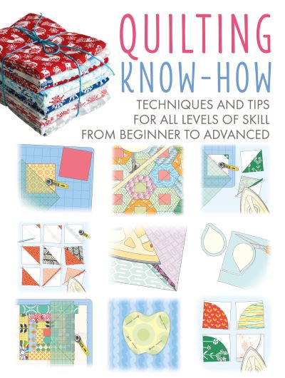 Quilting Know-How: Techniques and Tips for All Levels of Skill from Beginner to Advanced - Craft Know-How - Michael Caputo - Books - Ryland, Peters & Small Ltd - 9781800651906 - February 14, 2023