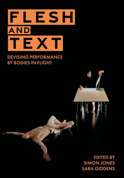 Cover for Flesh and Text: Devising Performance by Bodies in Flight - Playtext (Paperback Book) (2025)
