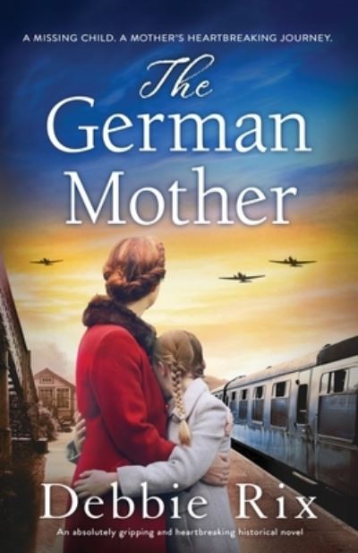 Cover for Debbie Rix · The German Mother: An absolutely gripping and heartbreaking historical novel (Paperback Book) (2023)