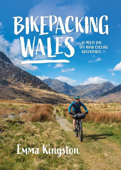 Cover for Emma Kingston (Author) · Bikepacking Wales: 18 multi-day off-road cycling adventures - Bikepacking (Pocketbok) (2023)