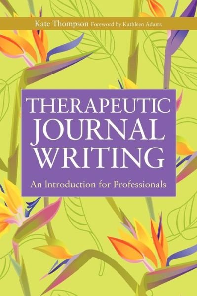 Cover for Kate Thompson · Therapeutic Journal Writing: An Introduction for Professionals - Writing for Therapy or Personal Development (Paperback Bog) (2010)