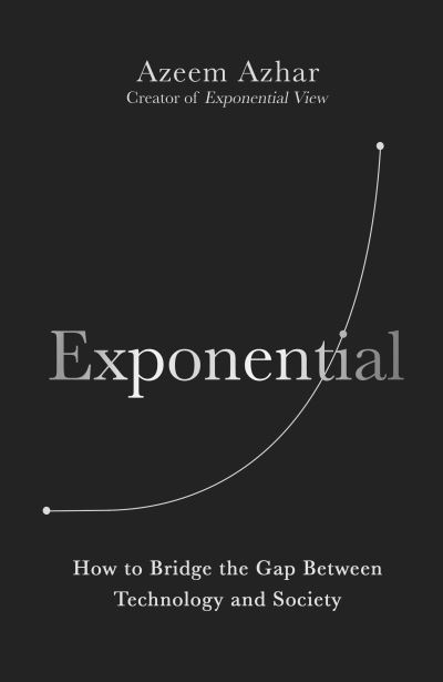 Cover for Azeem Azhar · Exponential: How Accelerating Technology Is Leaving Us Behind and What to Do About It (Hardcover Book) (2021)