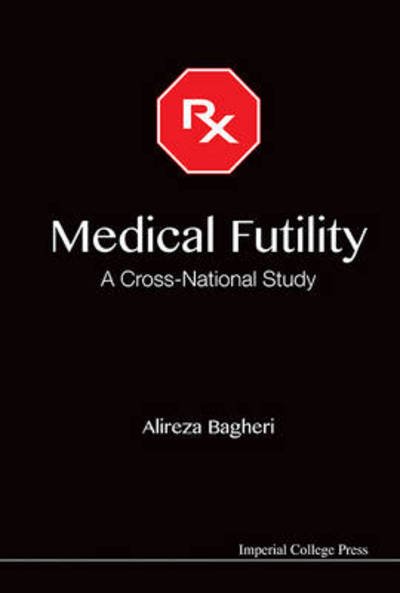 Medical Futility: A Cross-national Study - Bagheri, Alireza (Lakehead Univ, Canada) - Boeken - Imperial College Press - 9781848169906 - 18 september 2013