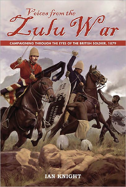 Voices from the Zulu War - Ian Knight - Books - Pen & Sword Books Ltd - 9781848325906 - July 12, 2011