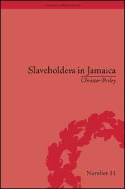 Christer Petley · Slaveholders in Jamaica: Colonial Society and Culture during the Era of Abolition - Empires in Perspective (Hardcover Book) (2009)