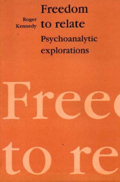 Cover for Roger Kennedy · Freedom to Relate: Psychoanalytic Explorations (Paperback Book) (1993)