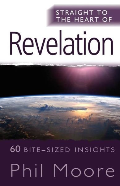 Cover for Phil Moore · Straight to the Heart of Revelation: 60 bite-sized insights - The Straight to the Heart Series (Paperback Bog) [New edition] (2010)
