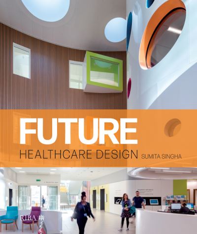 Cover for Sumita Singha · Future Healthcare Design (Hardcover Book) (2020)