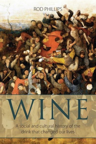 Cover for Rod Phillips · Wine: A social and cultural history of the drink that changed our lives (Book) (2018)