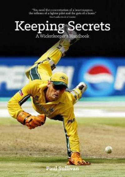 Keeping Secrets: A Wicketkeeper's Handbook - Paul Sullivan - Books - Book Guild Publishing Ltd - 9781911320906 - March 9, 2017