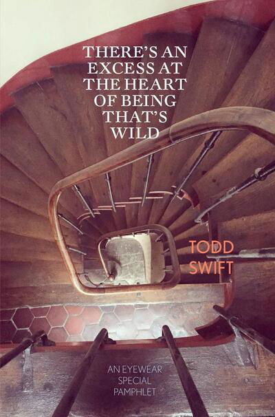 There's An Excess At The Heart Of Being That's Wild - Todd Swift - Books - Eyewear Publishing - 9781912477906 - October 2, 2019