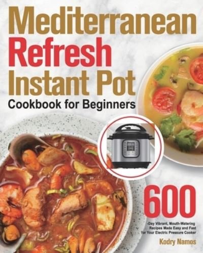 Cover for Kodry Namos · Mediterranean Refresh Instant Pot Cookbook for Beginners (Pocketbok) (2021)