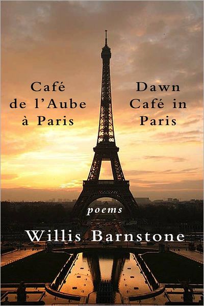 Cafe de l'Aube a Paris / Dawn Cafe in Paris: Poems - Willis Barnstone - Books - Sheep Meadow Press,U.S. - 9781931357906 - June 22, 2011