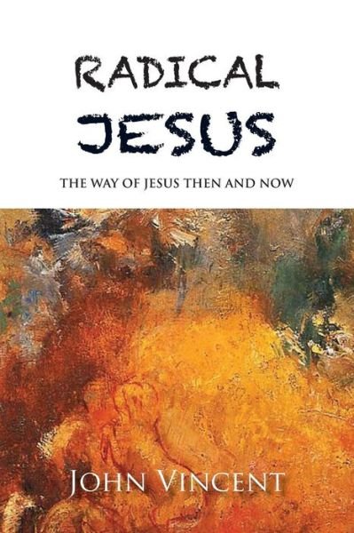 Cover for John Vincent · Radical Jesus: the Way of Jesus then and Now (Taschenbuch) [Third edition] (2014)