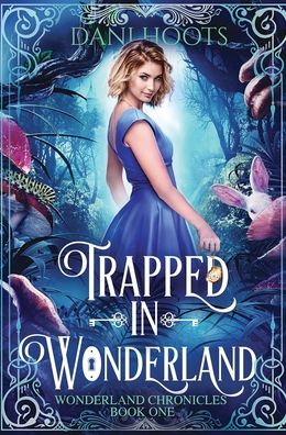 Cover for Dani Hoots · Trapped in Wonderland (Hardcover Book) (2017)