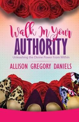 Cover for Allison G Daniels · Walk in Your Authority (Paperback Book) (2016)