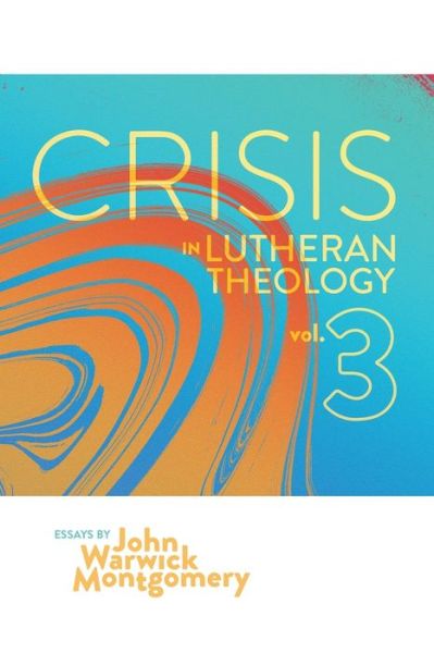 Cover for John Warwick Warwick Montgomery · Crisis in Lutheran Theology, Vol. 3 (Paperback Book) (2020)