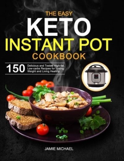 Cover for Jamie Michael · The Easy Keto Instant Pot Cookbook (Hardcover Book) (2020)