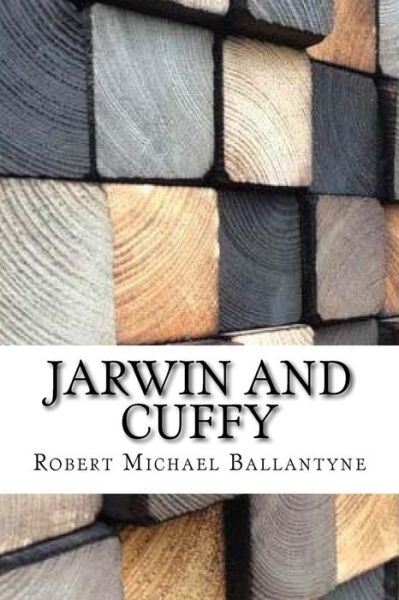 Jarwin and Cuffy - Robert Michael Ballantyne - Books - Createspace Independent Publishing Platf - 9781974604906 - August 17, 2017