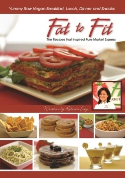 Fat to Fit: The Recipes That Inspired Pure Market Express - Rebecca Irey - Livros - Outskirts Press - 9781977223906 - 21 de setembro de 2020