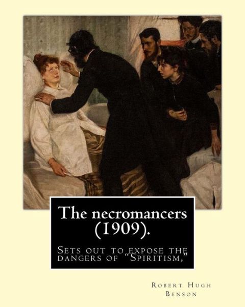 Cover for Msgr Robert Hugh Benson · The Necromancers (1909). by (Pocketbok) (2017)