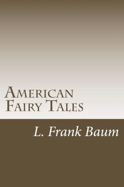 American Fairy Tales - L Frank Baum - Books - Createspace Independent Publishing Platf - 9781983527906 - January 11, 2018