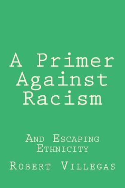 Cover for Robert Villegas · A Primer Against Racism (Paperback Book) (2018)