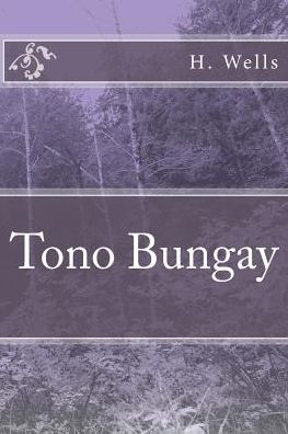 Tono Bungay - H G Wells - Books - Createspace Independent Publishing Platf - 9781986612906 - March 18, 2018