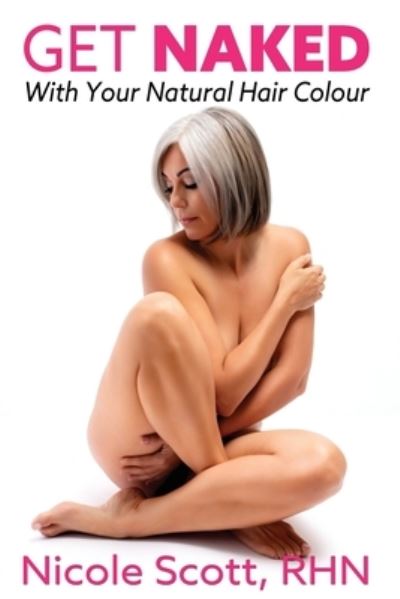 Cover for Nicole Scott · Get Naked with your Natural Hair Colour (Paperback Book) (2020)