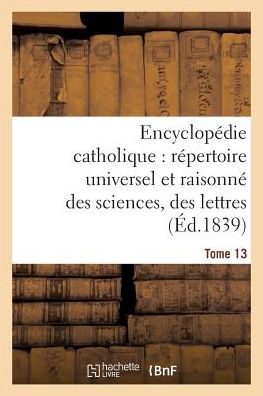 Cover for Glaire-j · Encyclopedie Catholique, Repertoire Universel Raisonne Des Sciences, Des Lettres, Des Arts Tome 13 (Paperback Book) (2016)