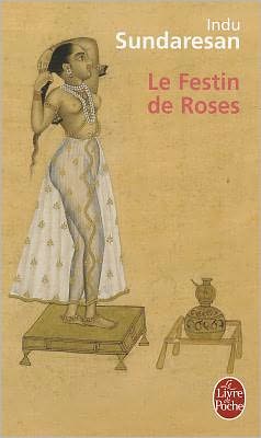 Cover for Indu Sundaresan · Le Festin De Roses (Le Livre De Poche) (French Edition) (Paperback Book) [French edition] (2007)