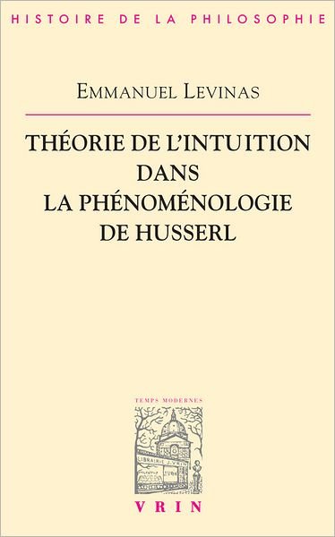 Cover for Emmanuel Levinas · Theorie De L'intuition Dans La Phenomenologie De Husserl (Bibliotheque D'histoire De La Philosophie) (French Edition) (Paperback Book) [French edition] (1994)