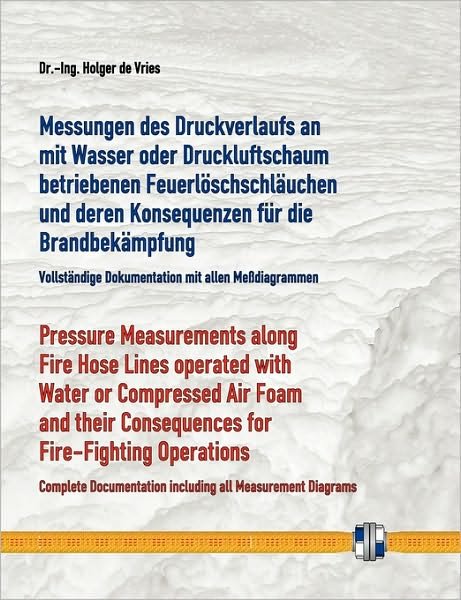 Cover for Holger De Vries · Messungen Des Druckverlaufs an Mit Wasser Oder Druckluftschaum Gefüllten Schlauchleitungen Während Des Betriebs Und Deren Konsequenzen Für Die Brandbekämpfung (Pocketbok) [German edition] (2009)