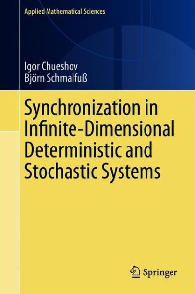 Synchronization in Infinite-Dimensional Deterministic and Stochastic Systems - Applied Mathematical Sciences - Igor Chueshov - Książki - Springer Nature Switzerland AG - 9783030470906 - 29 lipca 2020