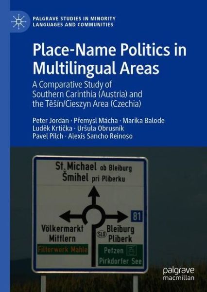 Place-Name Politics in Multilingual Areas: A Comparative Study of Southern Carinthia (Austria) and the Tesin / Cieszyn Region (Czechia) - Palgrave Studies in Minority Languages and Communities - Peter Jordan - Books - Springer Nature Switzerland AG - 9783030694906 - August 2, 2022