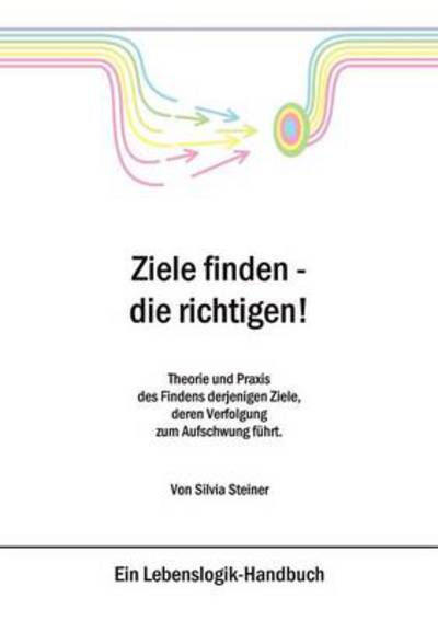 Cover for Silvia Steiner · Ziele Finden - Die Richtigen ! (Paperback Book) [German edition] (2003)