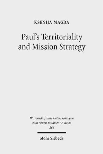 Cover for Ksenija Magda · Paul's Territoriality and Mission Strategy: Searching for the Geographical Awareness Paradigm Behind Romans - Wissenschaftliche Untersuchungen zum Neuen Testament 2. Reihe (Pocketbok) (2009)