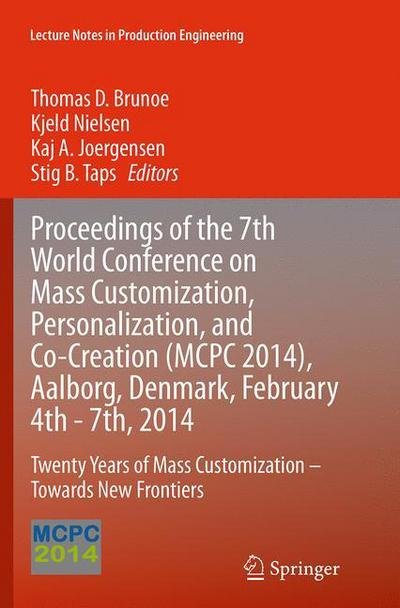 Proceedings of the 7th World Conference on Mass Customization, Personalization, and Co-Creation (MCPC 2014), Aalborg, Denmark, February 4th - 7th, 2014: Twenty Years of Mass Customization - Towards New Frontiers - Lecture Notes in Production Engineering (Taschenbuch) [Softcover reprint of the original 1st ed. 2014 edition] (2016)