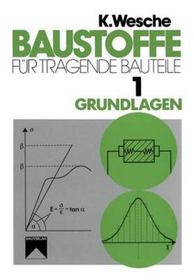 Cover for Karlhans Wesche · Baustoffe Fur Tragende Bauteile: Band 1: Grundlagen. Baustoffkenngroessen, Mess- Und Pruftechnik, Statistik Und Qualitatssicherung (Paperback Book) [3rd 3. Aufl. 1996. Softcover Reprint of the Origin edition] (2014)