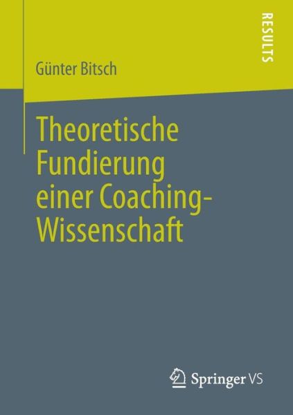 Cover for Gunter Bitsch · Theoretische Fundierung Einer Coaching-Wissenschaft (Paperback Book) [2013 edition] (2013)