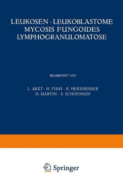 Leukosen - Leukoblastome Mycosis Fungoides Lymphogranulomatose - Ar&#438; t, L - Bøker - Springer-Verlag Berlin and Heidelberg Gm - 9783540010906 - 1929