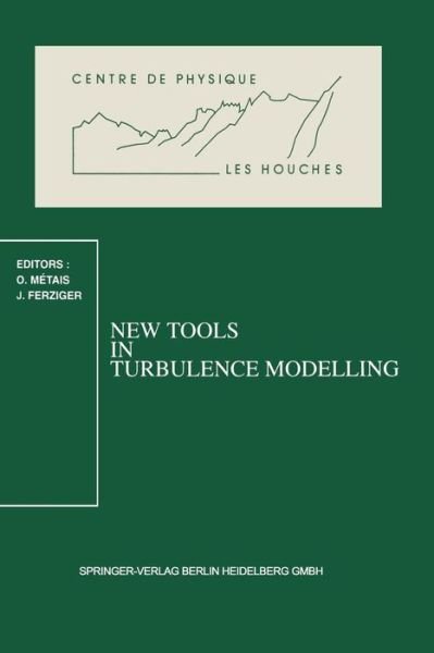 New Tools in Turbulence Modelling: Les Houches School, May 21-31, 1996 - Centre de Physique des Houches - O Metais - Böcker - Springer-Verlag Berlin and Heidelberg Gm - 9783540630906 - 18 juni 1997