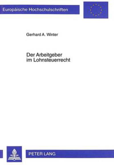 Cover for Gerhard A Winter · Der Arbeitgeber Im Lohnsteuerrecht - Europaeische Hochschulschriften Recht (Paperback Book) (1998)
