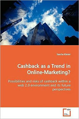 Cover for Sascha Kiener · Cashback As a Trend in Online-marketing?: Possibilities and Risks of Cashback Within a Web 2.0 Environment and Its Future Perspectives (Paperback Book) (2009)